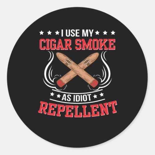 I Use My Cigar Smoke As Idiot Repellent Classic Round Sticker