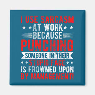 I Use Sarcasm At Work Because Punching, Sarcastic Magnet