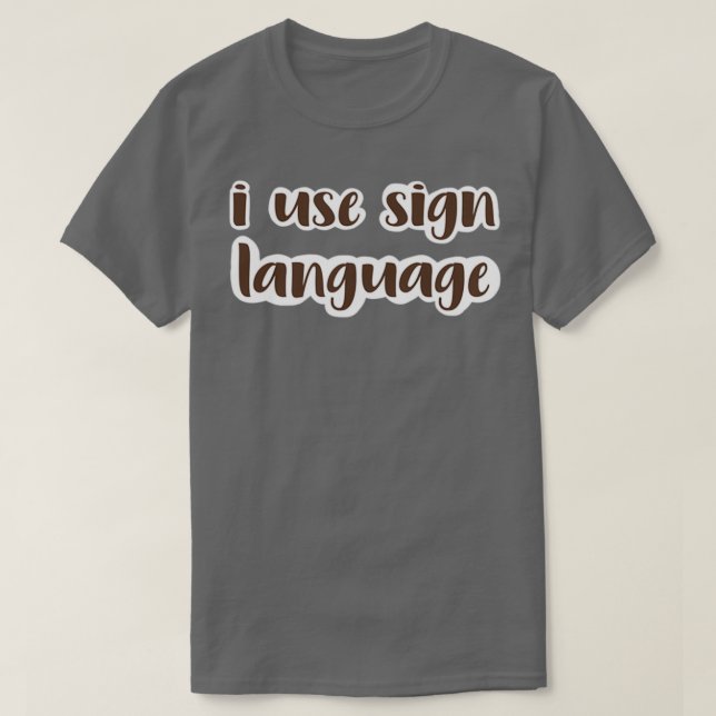 i use sign language dark brown T-Shirt (Design Front)