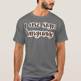 i use sign language dark brown T-Shirt