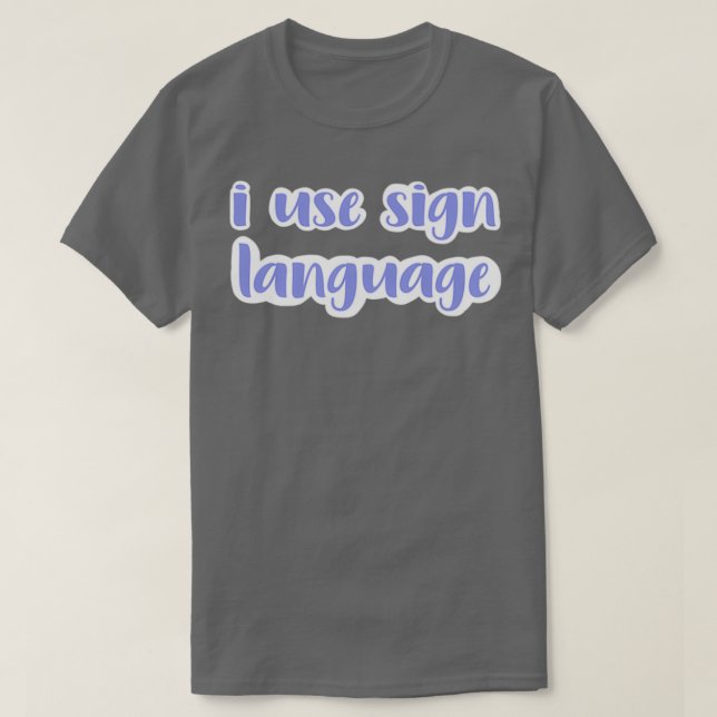 i use sign language periwinkle T-Shirt (Design Front)