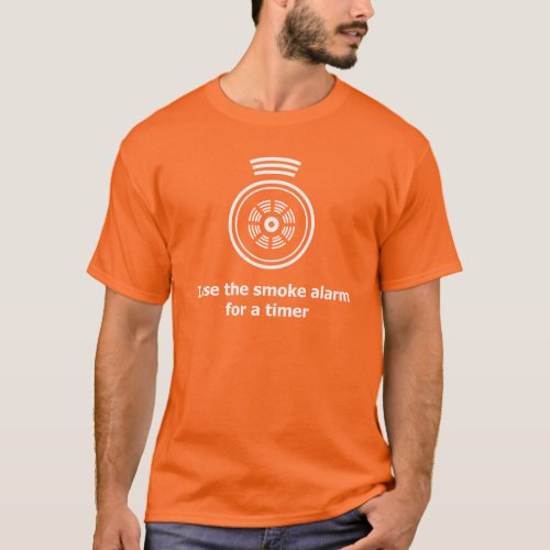 I use the smoke alarm for a timer T_Shirt