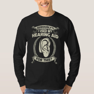 I Used My Hearing Aid For This  Deaf Pride T-Shirt