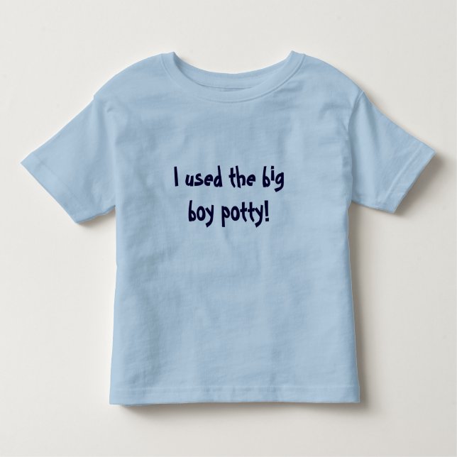 I used the big boy potty! toddler t-shirt (Front)