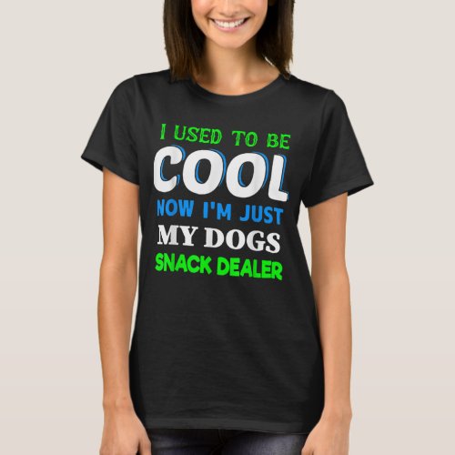 I Used To Be Cool Now Im Just My Dogs Snack Deal T_Shirt