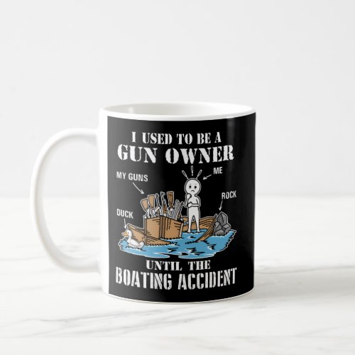 I Used To Be A Gun Owner Until The Boating Acciden Coffee Mug
