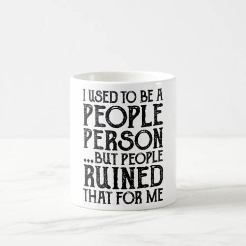 I Used To Be A People Person Then People Ruined It Coffee Mug