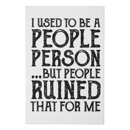 I Used To Be A People Person Then People Ruined It Faux Canvas Print