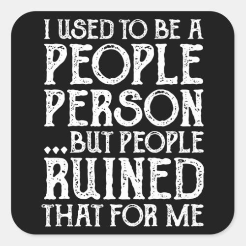 I Used To Be A People Person Then People Ruined It Square Sticker
