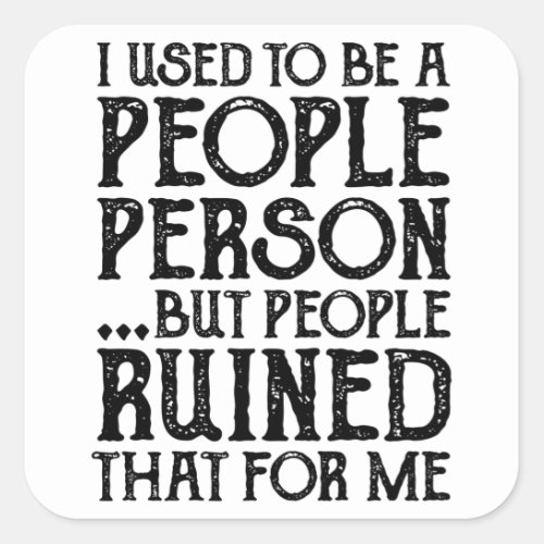 I Used To Be A People Person Then People Ruined It Square Sticker