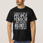 I Used To Be A People Person Then People Ruined It T-Shirt<br><div class="desc">The Then People Ruined It I Used To Be A People Person Funny Saying Office Gift Craftsman! For construction worker gifts, work colleague gifts, home office gift for men, sarcastic inspirational quotes, best friend matching outfits and fathers day gifts from wife! A funny office gift for men, sarcastic gifts, sarcasm...</div>