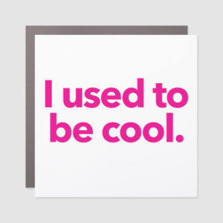 I used to be cool - car magnet bumper sticker