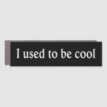 I Used To Be Cool - Magnetic Bumpersticker Car Magnet at Zazzle
