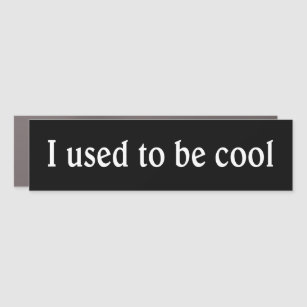 I Used to be Cool - magnetic bumpersticker Car Magnet