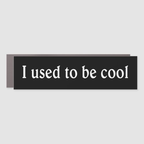 I Used to be Cool _ magnetic bumpersticker Car Magnet