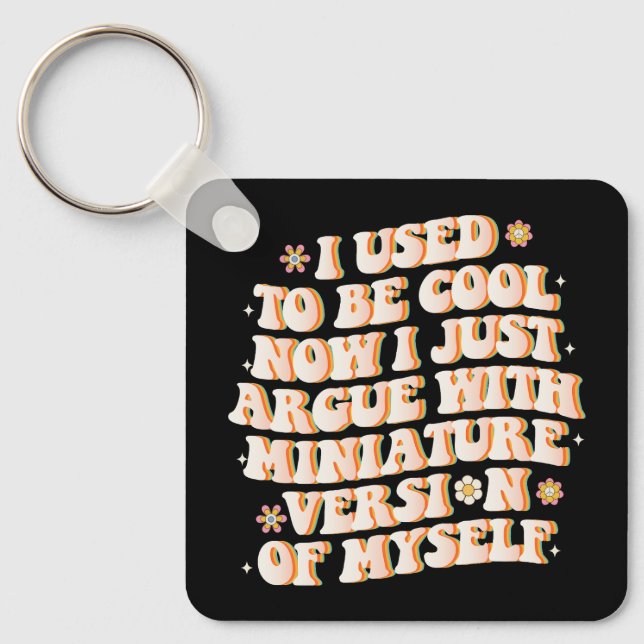 I Used To Be Cool Now I Argue With My Mini Version Keychain (Front)