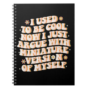 I Used To Be Cool Now I Argue With My Mini Version Notebook