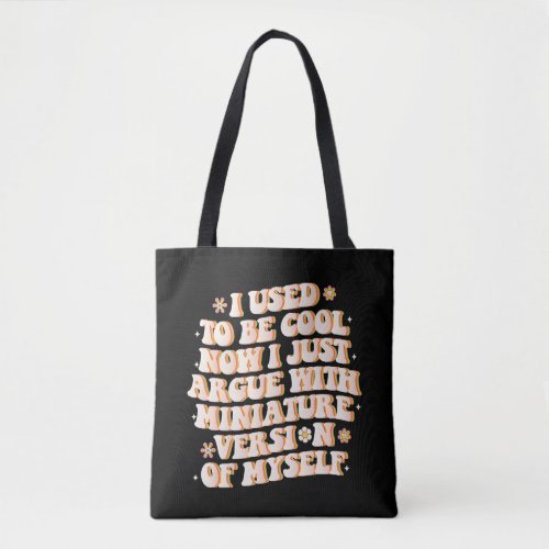 I Used To Be Cool Now I Argue With My Mini Version Tote Bag