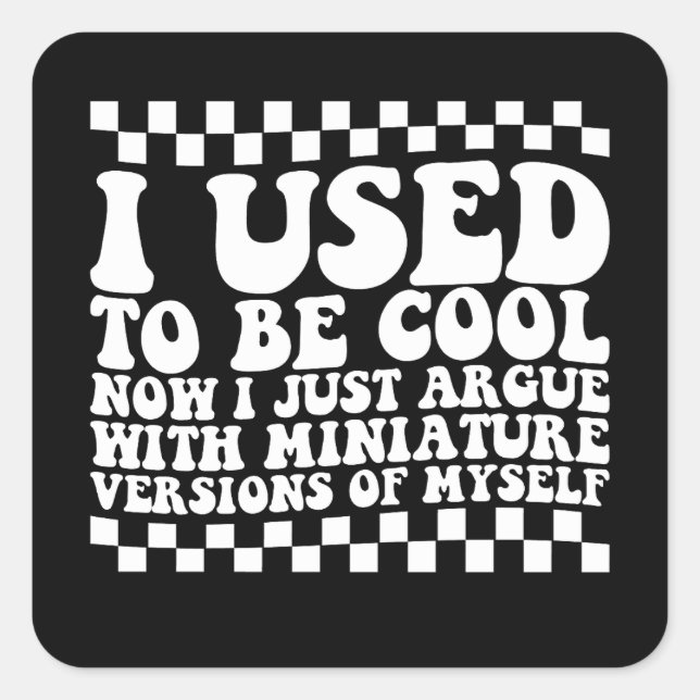 I Used To Be Cool Now I Just Argue With Miniature  Square Sticker (Front)