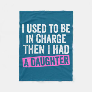 I Used To Be In Charge Then I Had A Daughter Funny Fleece Blanket
