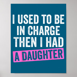 I Used To Be In Charge Then I Had A Daughter Funny Poster