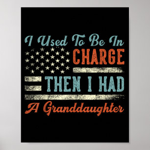I used to be in charge then i had a granddaughter poster