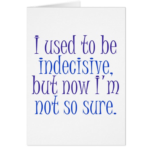 I used to be Indecisive.. Cards (Front)