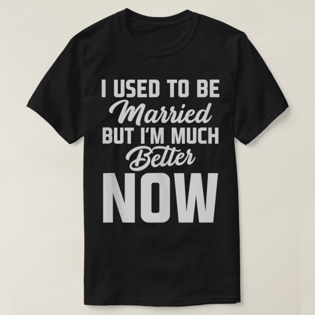 I Used To Be Married Divorced Funny Divorce Party  T-Shirt (Design Front)