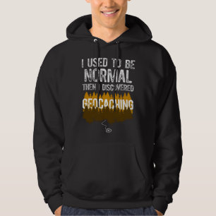 I used to be Normal then I Discovered Geocaching Hoodie