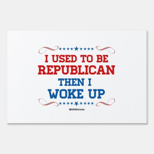 I used to be Republican then I wokeup Yard Sign