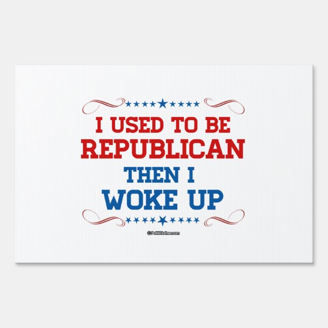 I used to be Republican, then I wokeup Yard Sign (Front)