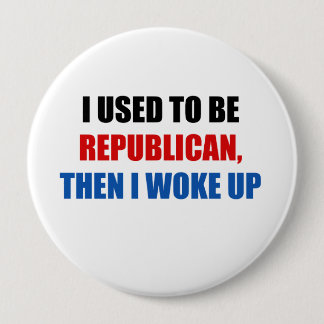I used to be Republican, then I work up Button