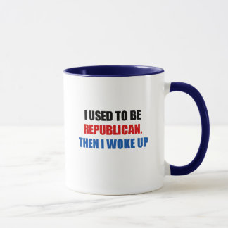 I used to be Republican, then I work up Mug