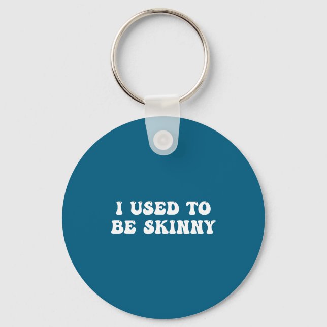 I Used To Be Skinny Funny Quote  Keychain (Front)