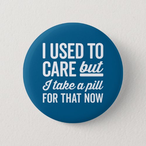 I Used To Care Funny Quote Button