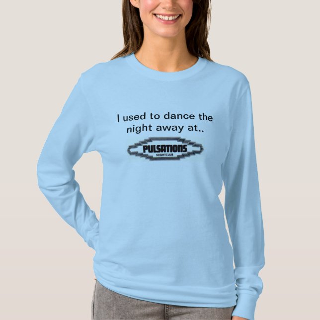 I used to dance the night away at... T-Shirt (Front)
