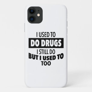 I used to do drugs I still do but i used to too iPhone 11 Case