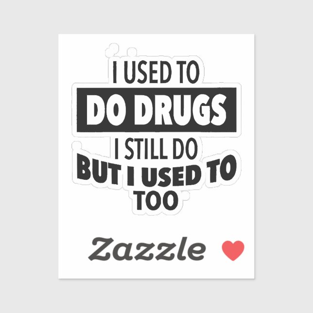 I used to do drugs I still do but i used to too  Sticker (Sheet)