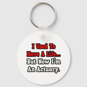 I Used to Have a Life...Actuary Keychain