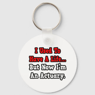 I Used to Have a Life...Actuary Keychain