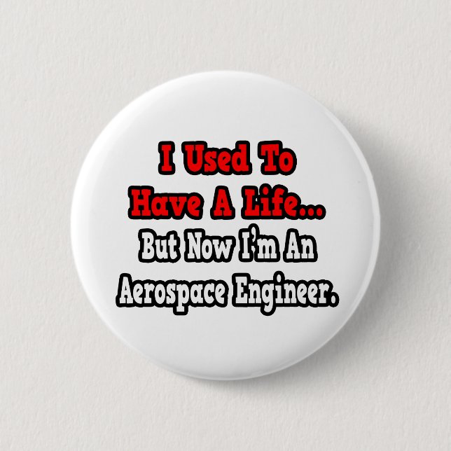 I Used to Have a Life...Aerospace Engineer Button (Front)