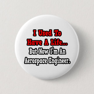 I Used to Have a Life...Aerospace Engineer Button
