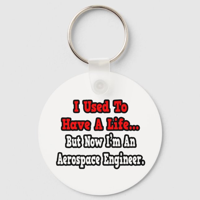 I Used to Have a Life...Aerospace Engineer Keychain (Front)