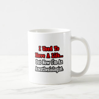 I Used to Have a Life...Anesthesiologist Coffee Mug