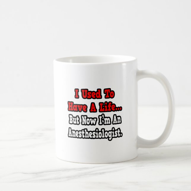I Used to Have a Life...Anesthesiologist Coffee Mug (Right)