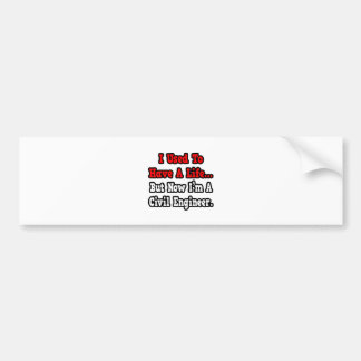 I Used to Have a Life...Civil Engineer Bumper Sticker