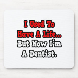 I Used to Have a Life...Dentist Mouse Pad