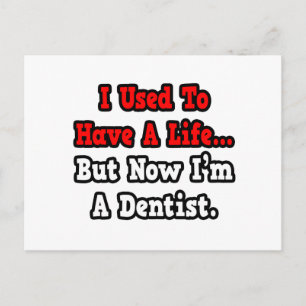 I Used to Have a Life...Dentist Postcard