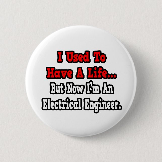 I Used to Have a Life...Electrical Engineer Button (Front)