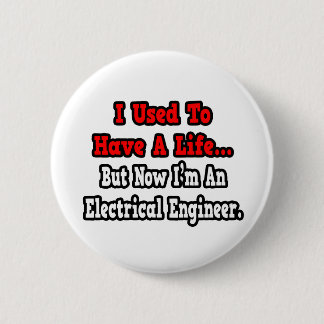 I Used to Have a Life...Electrical Engineer Button